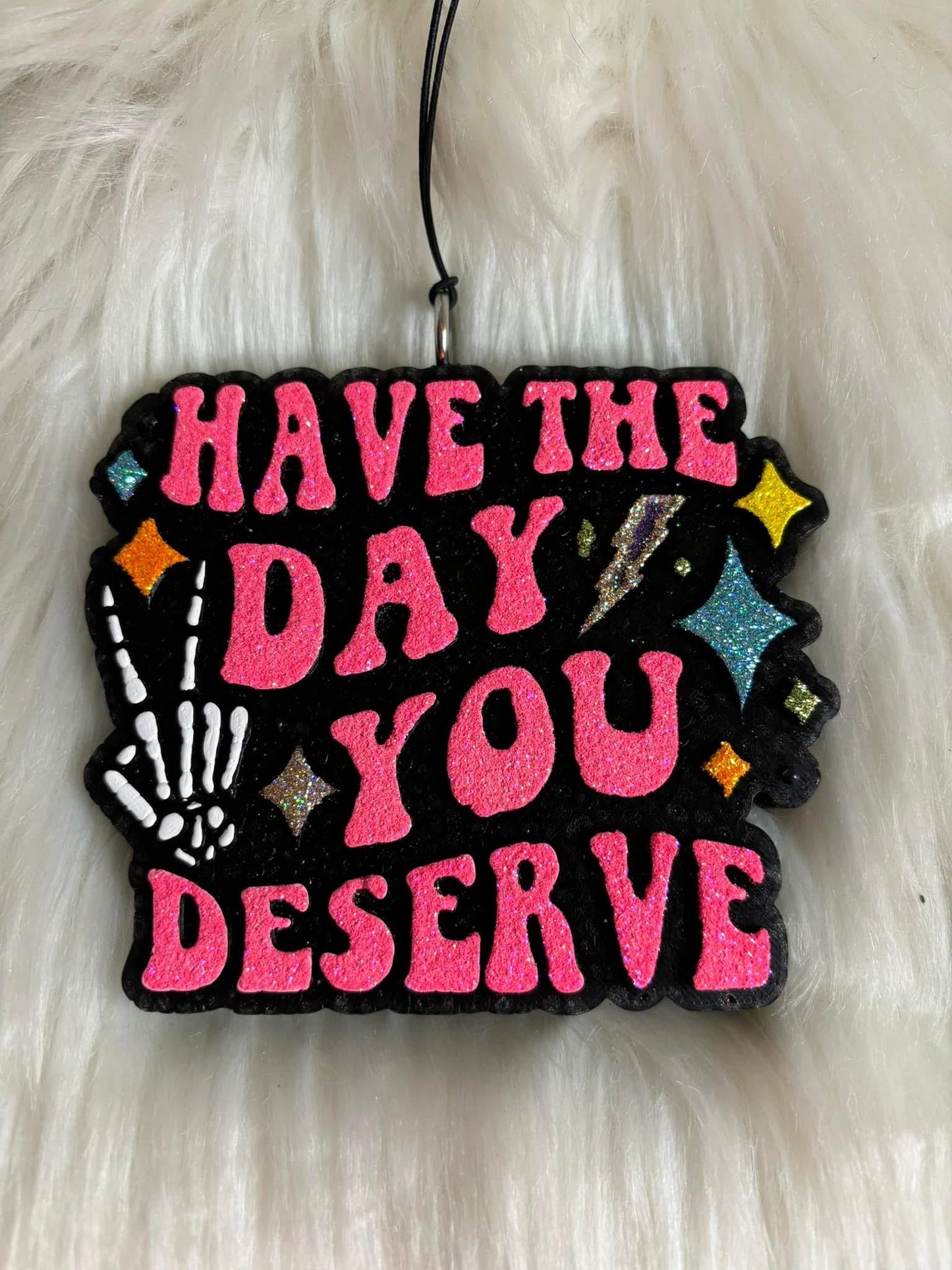 Have the day you deserve