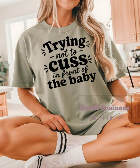 Trying Not to Cuss in Front of the Baby T-Shirt