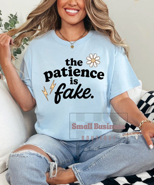 The Patience Is Fake T-Shirt — Funny Sarcastic Graphic Tee