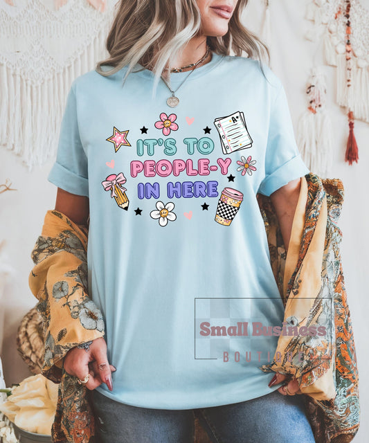 T-Shirt — "It's Too People-y In Here" Cute Introvert Graphic Tee