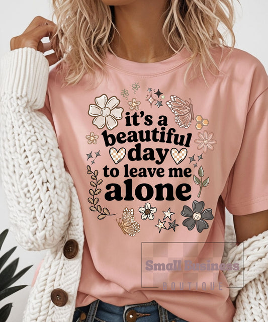 It's a Beautiful Day to Leave Me Alone T-Shirt
