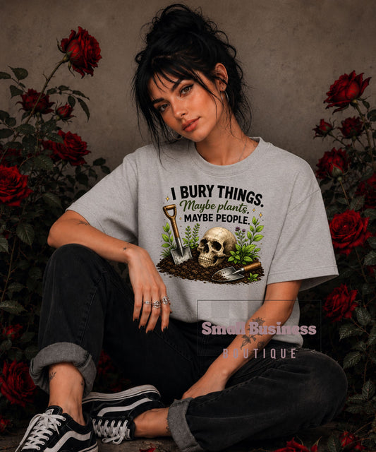 Gardener Skull T-Shirt — "I Bury Things. Maybe Plants, Maybe People Garden Tee
